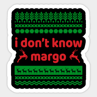 I DONT KNOW MARGO Sticker